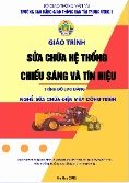 Giáo trình Sửa chữa hệ thống chiếu sáng và tín hiệu (Trình độ: Cao đẳng - Nghề: Sửa chữa điện máy công trình)