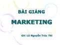 Bài giảng Marketing căn bản - Chương 1: Những vấn đề cơ bản về marketing - Lê Nguyễn Trúc Thi